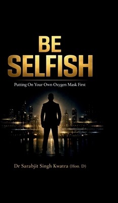 Be Selfish: Putting On Your Own Oxygen Mask First B0GP9BL485 Book Cover