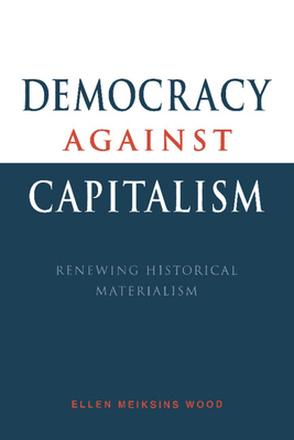 Democracy Against Capitalism: Renewing Historic... B00IEXDUU2 Book Cover