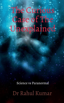 The Curious Case of The Unexplained B0FKSJF33N Book Cover