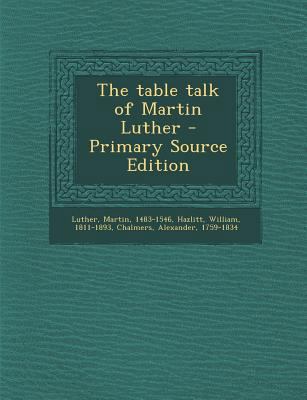 The table talk of Martin Luther - Primary Sourc... 1294057871 Book Cover