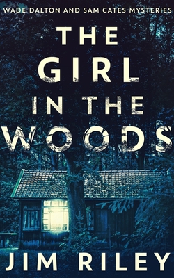 The Girl In The Woods (Wade Dalton And Sam Cate... [Large Print] 1715886232 Book Cover
