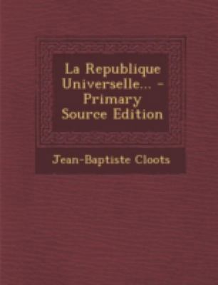 La Republique Universelle... - Primary Source E... [French] 1293490547 Book Cover