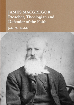 James MacGregor: Preacher, Theologian and Defen... 1326235559 Book Cover