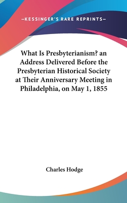 What Is Presbyterianism? an Address Delivered B... 1161694838 Book Cover