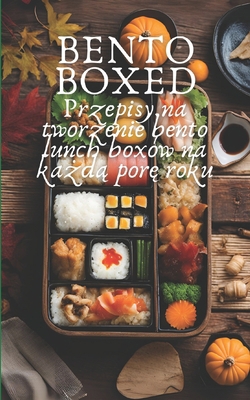 Bento Boxed: Przepisy na tworzenie bento lunch ... [Polish] B0D9P4JK2B Book Cover
