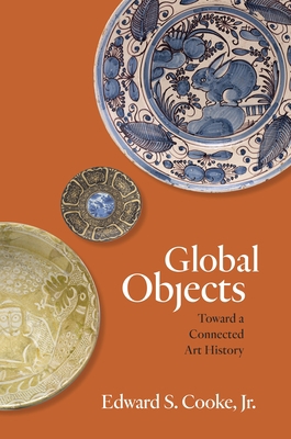 Global Objects: Toward a Connected Art History 0691184739 Book Cover