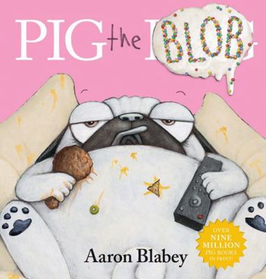 Pig the Blob (Pig the Pug) 1743833474 Book Cover