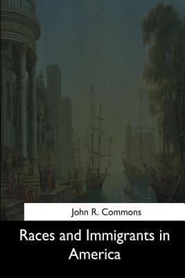 Races and Immigrants in America 1544664133 Book Cover