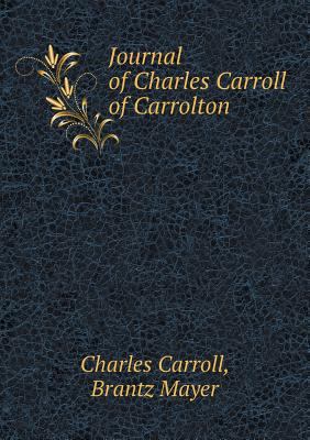 Journal of Charles Carroll of Carrolton 5518920547 Book Cover