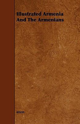 Illustrated Armenia and the Armenians 1444645501 Book Cover