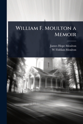 William F. Moulton a Memoir 1023635445 Book Cover