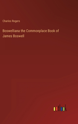 Boswelliana the Commonplace Book of James Boswell 3368818376 Book Cover