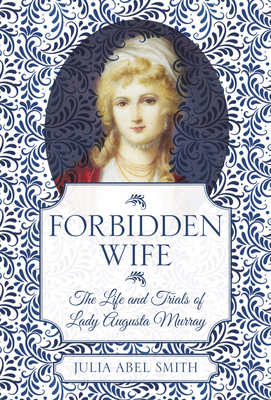 Forbidden Wife: The Life and Trials of Lady Aug... 0750993332 Book Cover