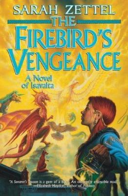 The Firebird's Vengeance: A Novel of Isavalta 0765308126 Book Cover