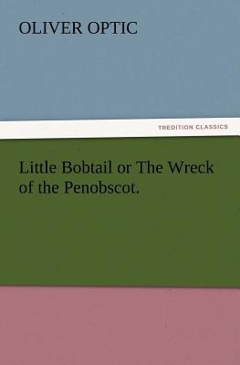 Little Bobtail or The Wreck of the Penobscot. 3847219774 Book Cover