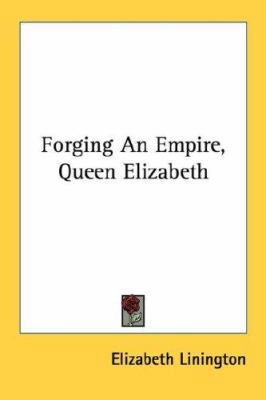 Forging an Empire, Queen Elizabeth 0548446962 Book Cover