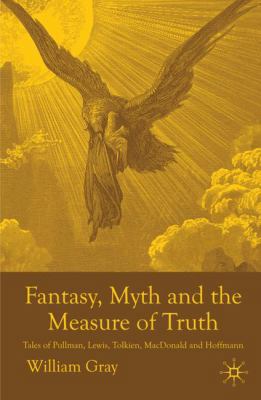 Fantasy, Myth and the Measure of Truth: Tales o... 0230272851 Book Cover