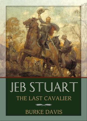 Jeb Stuart: The Last Cavalier 1433297493 Book Cover