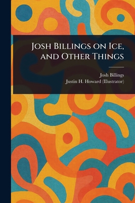 Josh Billings on Ice, and Other Things 1023199106 Book Cover