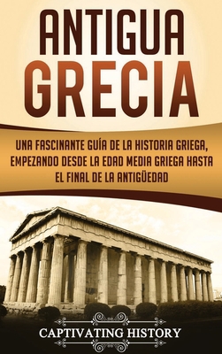 Antigua Grecia: Una Fascinante Guía de La Histo... [Spanish] 164748443X Book Cover