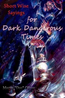 Short Wise Sayings for Dark Dangerous Times 149619134X Book Cover