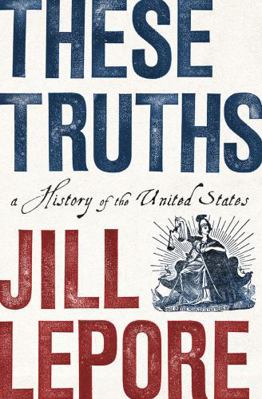 These Truths: A History of the United States 0393635244 Book Cover