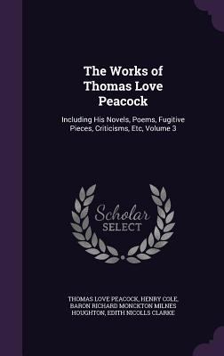 The Works of Thomas Love Peacock: Including His... 1358548013 Book Cover