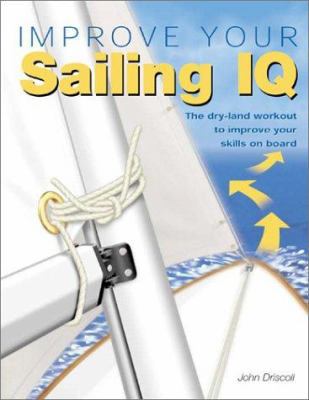 Improve Your Sailing IQ: The Dry-Land Workout t... 0764122568 Book Cover