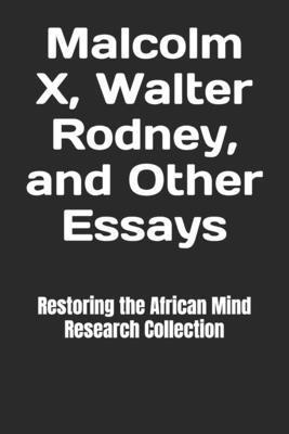 Malcolm X, Walter Rodney, and Other Essays B0BQ93KNH3 Book Cover