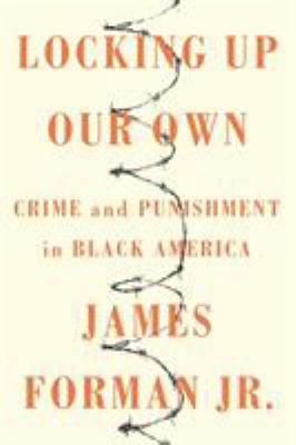 Locking Up Our Own: Crime and Punishment in Bla... 0374189978 Book Cover