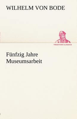 Funfzig Jahre Museumsarbeit [German] 3842488637 Book Cover
