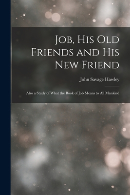 Job, His Old Friends and His New Friend: Also a... 1016670877 Book Cover