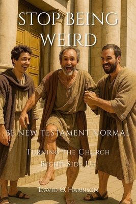 Stop Being Weird -Be New Testament Normal: Turn... B0F5BLLC2H Book Cover
