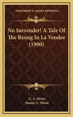 No Surrender! a Tale of the Rising in La Vendee... 1164380508 Book Cover