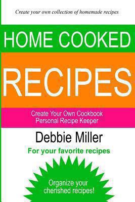 Personal Recipe Keeper: Create Your Own Cookbook 1493672169 Book Cover