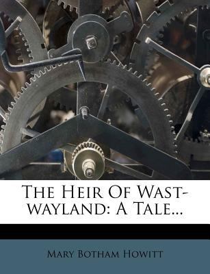 The Heir of Wast-Wayland: A Tale... 1277023174 Book Cover