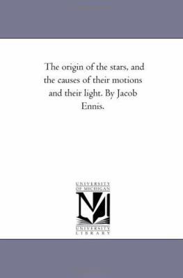 The origin of the Stars, and the Causes of thei... 142554214X Book Cover