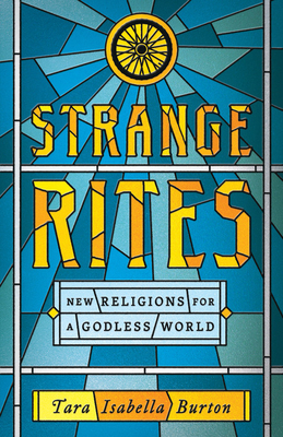 Strange Rites: New Religions for a Godless World 1541762533 Book Cover