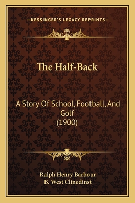 The Half-Back: A Story Of School, Football, And... 1167215788 Book Cover