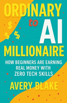 Ordinary to AI Millionaire: How Beginners Are E... B0F62YJFW4 Book Cover