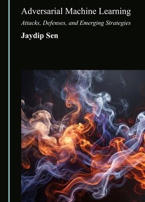 Adversarial Machine Learning: Attacks, Defenses... 1036474410 Book Cover