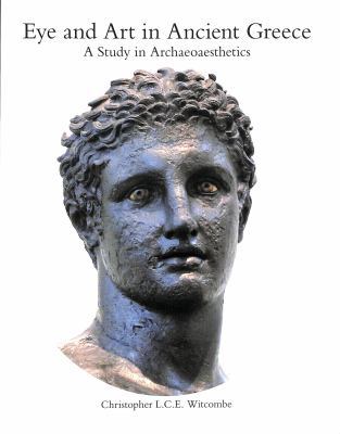 Eye and Art in Ancient Greece: Studies in Archa... 1909400033 Book Cover