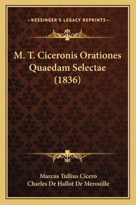 M. T. Ciceronis Orationes Quaedam Selectae (1836) [Latin] 1165493063 Book Cover