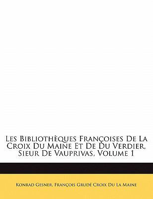 Les Bibliothèques Françoises De La Croix Du Mai... [French] 1145160719 Book Cover