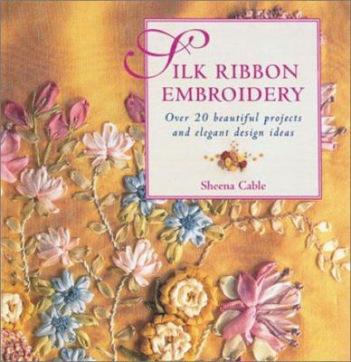 Silk Ribbon Embroidery: Over 20 Beautiful Proje... 1853688649 Book Cover