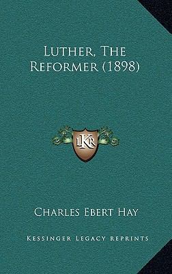 Luther, The Reformer (1898) 1165714795 Book Cover