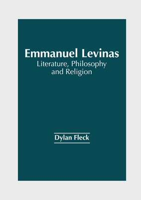Emmanuel Levinas: Literature, Philosophy and Re... 1647254019 Book Cover