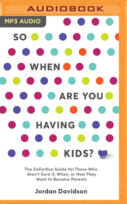 So When Are You Having Kids: The Definitive Gui... 1799785270 Book Cover