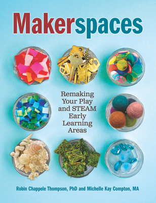 Makerspaces: Remaking Your Play and Steam Early... 1605547131 Book Cover