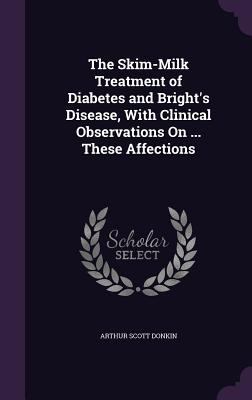 The Skim-Milk Treatment of Diabetes and Bright'... 1357539851 Book Cover